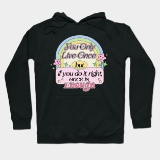 You Only Live Once But If You Do It Right, Once Is Enough Hoodie